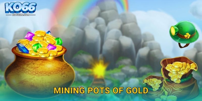 Mining Pots of Gold KO66 và Chuyến Thám Hiểm Kho Báu Huyền Bí 28 Mining Pots of Gold KO66 và Chuyến Thám Hiểm Kho Báu Huyền Bí