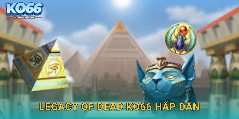 Legacy of Dead KO66 và Hành Trình Khám Phá Ai Cập Cổ Đại 2 Legacy of Dead KO66 hấp dẫn