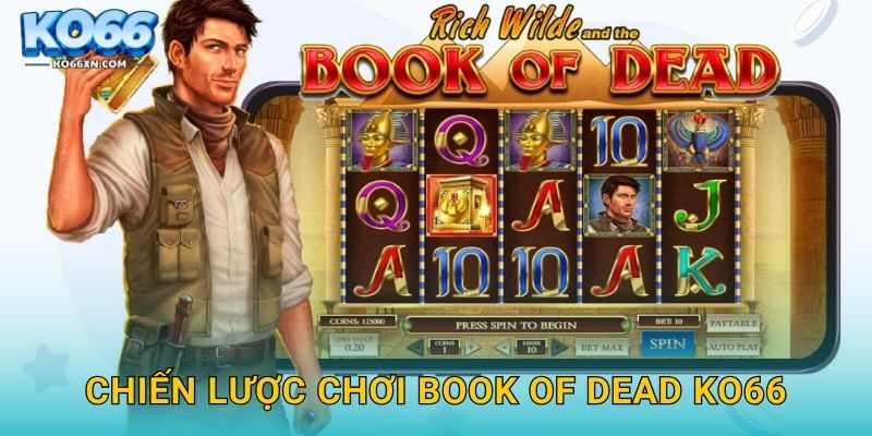 Book of Dead KO66 và Bí Ẩn Về Sách Ai Cập Huyền Thoại 3 Chiến lược chơi Book of Dead KO66