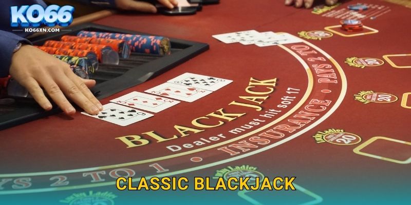 Classic Blackjack KO66 và Trò Chơi 21 Điểm Huyền Thoại 4 Classic Blackjack KO66 và Trò Chơi 21 Điểm Huyền Thoại