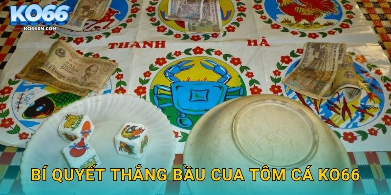 Bầu Cua Tôm Cá KO66 và Trò Chơi Dân Gian Hấp Dẫn 3 Bí quyết thắng Bầu Cua Tôm Cá KO66