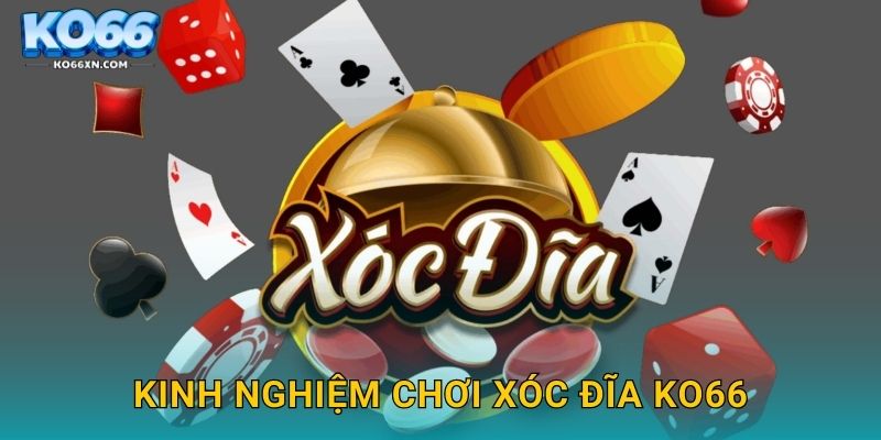 Xóc Đĩa KO66 và Trải Nghiệm Cá Cược Truyền Thống 3 Kinh nghiệm chơi Xóc Đĩa KO66