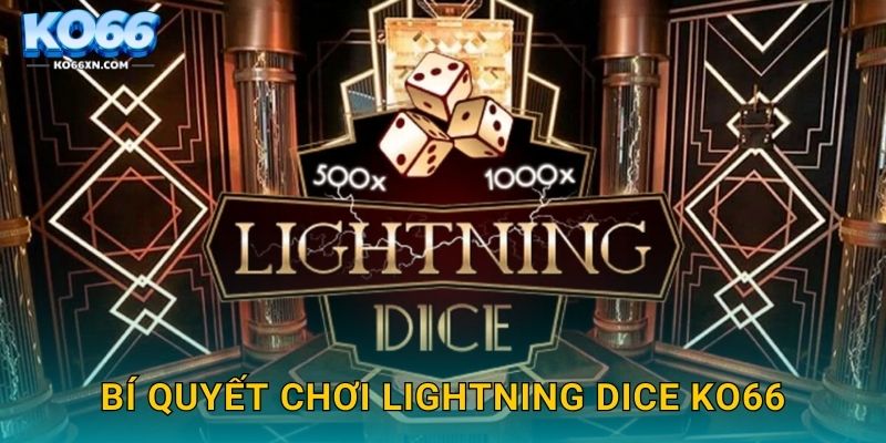 Lightning Dice KO66 và Sự Hồi Hộp Từ Xúc Xắc Điện Tử 3 Bí quyết chơi Lightning Dice KO66