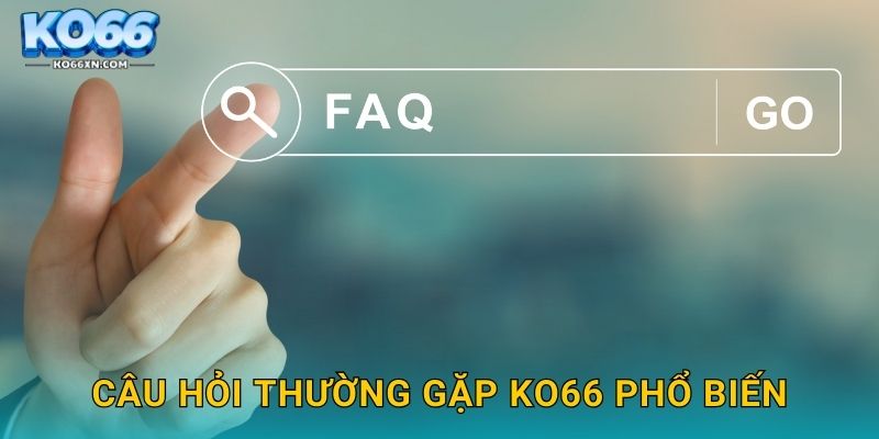 Câu hỏi thường gặp KO66 và Giải Đáp Tất Cả Thắc Mắc 1 Câu hỏi thường gặp KO66 phổ biến