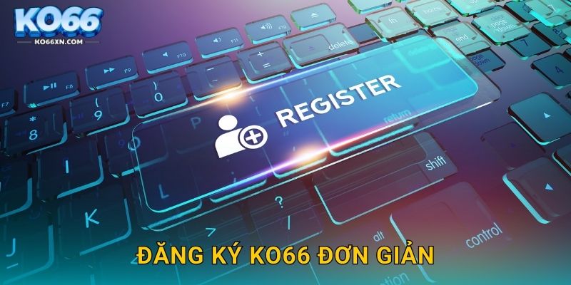 Đăng ký KO66 và Trải Nghiệm Cá Cược Siêu Nhanh 2 Đăng ký KO66 đơn giản