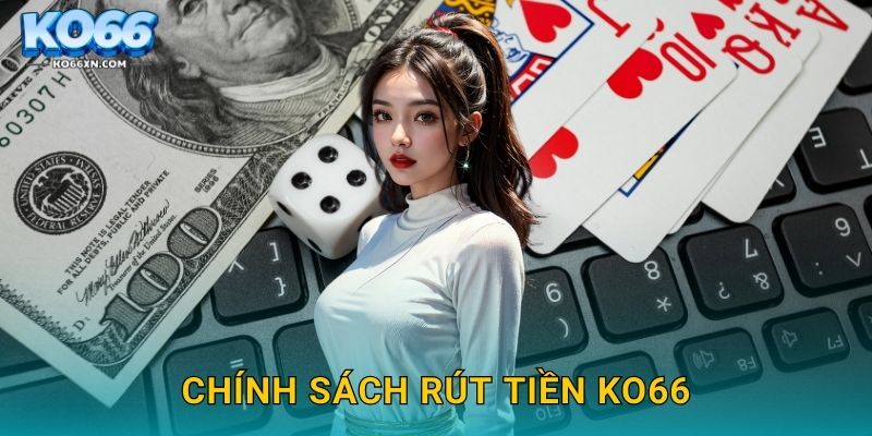 Rút tiền KO66 và Đảm Bảo Thanh Toán An Toàn 3 Chính sách rút tiền KO66