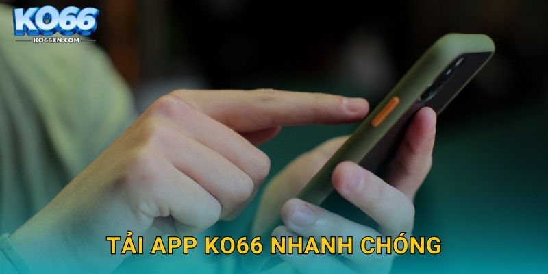 Tải app KO66 và Trải Nghiệm Giải Trí Mượt Mà 2 Tải app KO66 nhanh chóng