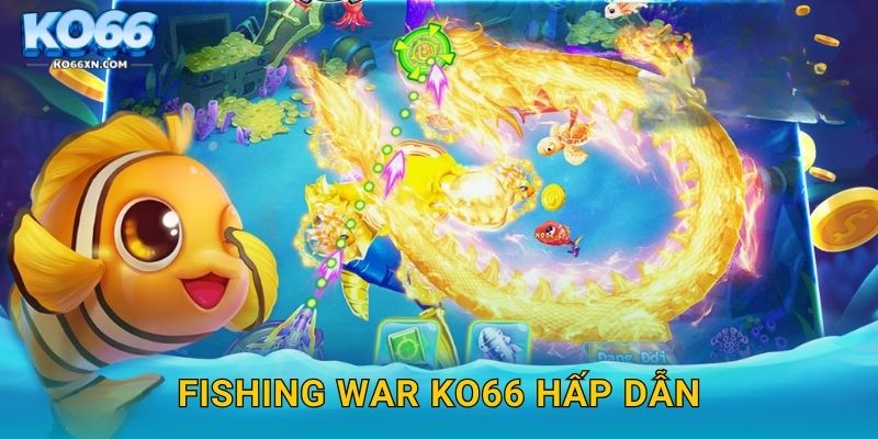 Fishing War KO66 và Trận Chiến Đại Dương Đầy Gay Cấn 2 Fishing War KO66 hấp dẫn