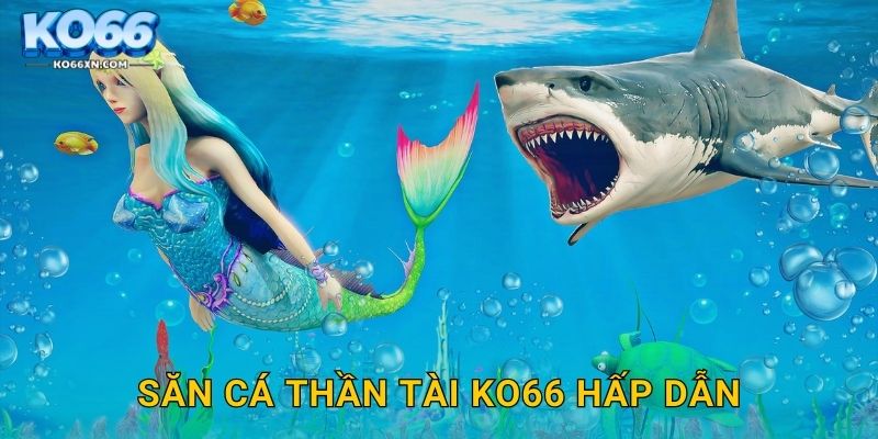 Săn Cá Thần Tài KO66 và Trải Nghiệm May Mắn Bất Ngờ 2 Săn Cá Thần Tài KO66 hấp dẫn