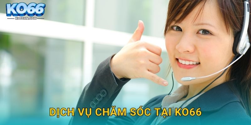 Liên hệ KO66 và Nhận Hỗ Trợ Khách Hàng Nhanh Chóng 2 Dịch vụ chăm sóc tại KO66