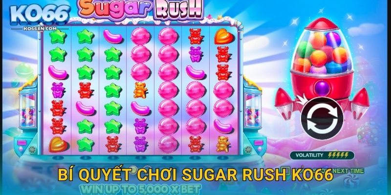 Sugar Rush KO66 và Hành Trình Ngọt Ngào Đầy Bất Ngờ 3 Bí quyết chơi Sugar Rush KO66
