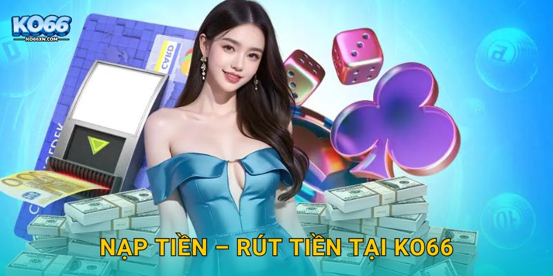 Trang chủ 5 Nạp tiền – Rút tiền tại KO66